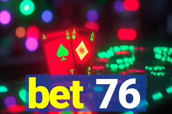 bet 76